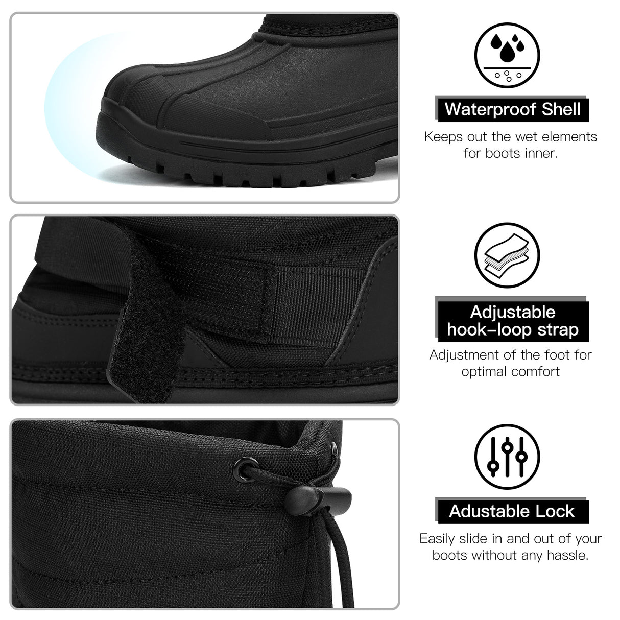 Keeps out the wet elements
for boots inner.
Adiustable
hook-loop strap
Adiustment of the foot foroptimal comfort
Adustable Lock
Easily slide in and out of your
boots without any hassle.